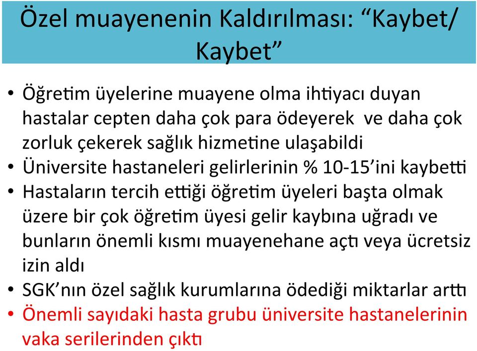 öğretm üyeleri başta olmak üzere bir çok öğretm üyesi gelir kaybına uğradı ve bunların önemli kısmı muayenehane açz veya ücretsiz