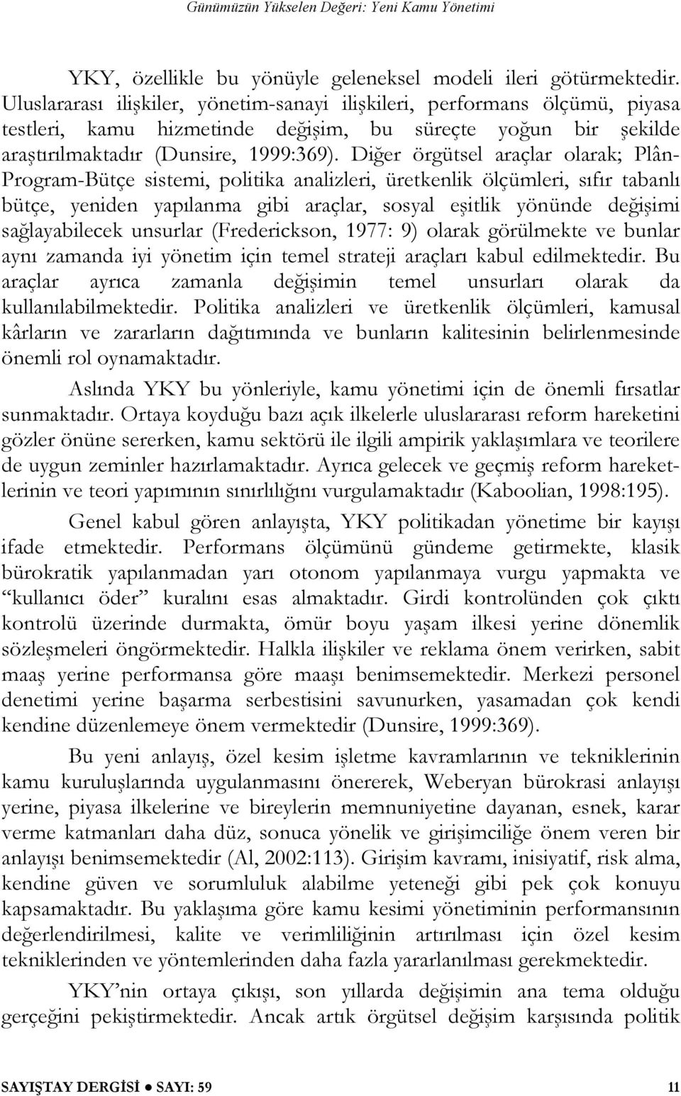 Diğer örgütsel araçlar olarak; Plân- Program-Bütçe sistemi, politika analizleri, üretkenlik ölçümleri, sıfır tabanlı bütçe, yeniden yapılanma gibi araçlar, sosyal eşitlik yönünde değişimi