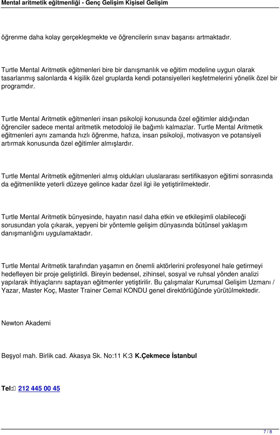 programdır. Turtle Mental Aritmetik eğitmenleri insan psikoloji konusunda özel eğitimler aldığından öğrenciler sadece mental aritmetik metodoloji ile bağımlı kalmazlar.