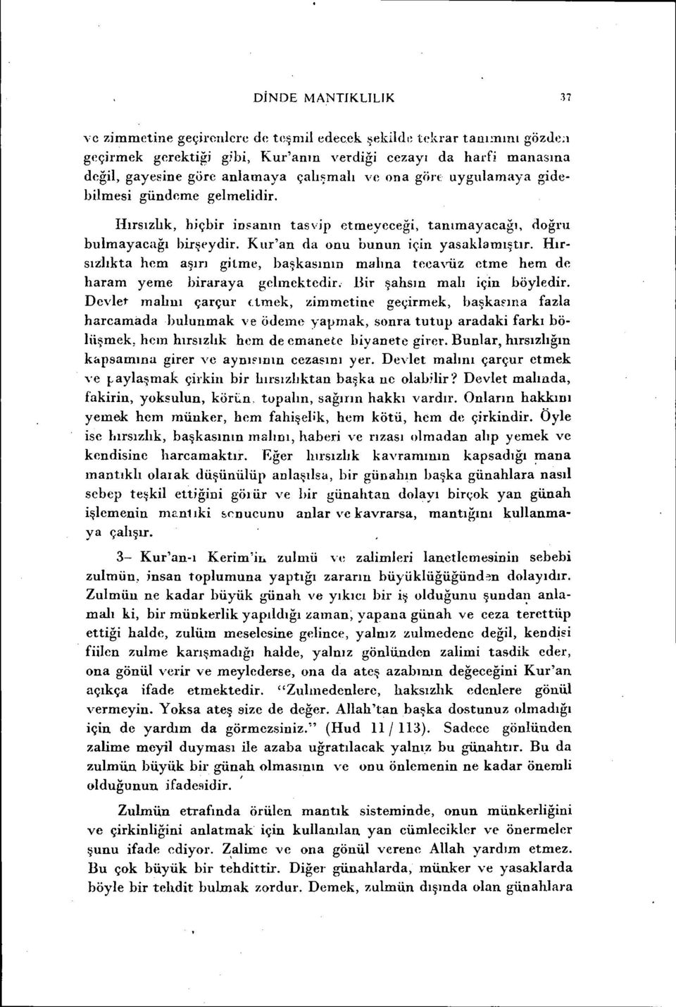 Hırsızlıkta hem aşırı gitme, başkasının malına tecaviiz etme hem de haram yeme biraraya gelmektedir. Bir şahsın malı için böyledir. Devlet malıııı çarçur <.