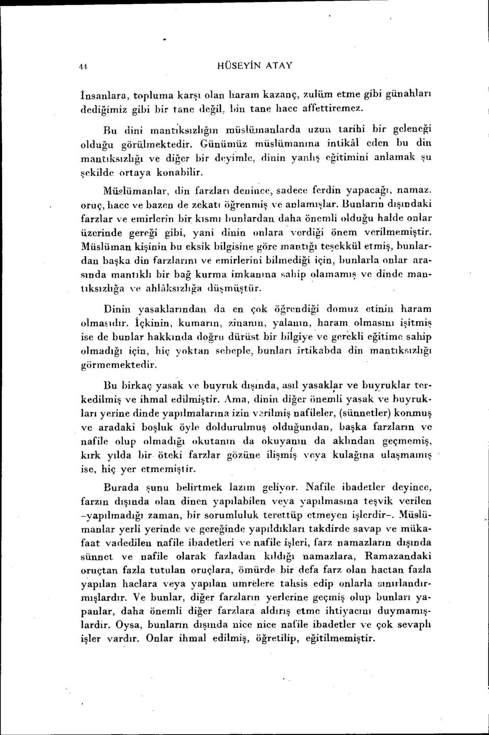 iekilde ortaya konabilir. Mü~lümanlar, (lin farzları deniııce, sadece ferdin yapacağı, namaz. oruç, hacc ve bazen de zekatı öğrenmiş ve anlaml!ilar.