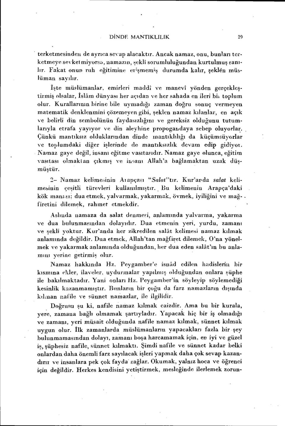 lümanlar, emirleri maddi ve manevı yönden gerçekleştirmiş olsalar, İsıflm dünyası her açıdan ve her sahada en ileri bi. toplum olur.