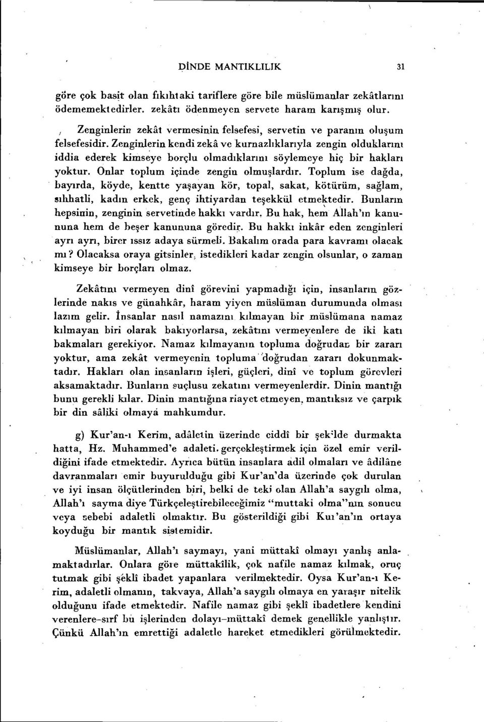 Zenginlerin kendi zekil vekurnazlıklarıyla zengin olduklarını iddia ederek kims~ye borçlu olmadıklarını söylemeye hiç bir hakları yoktur. Onlar toplum içinde zengiu olmuşlardır.