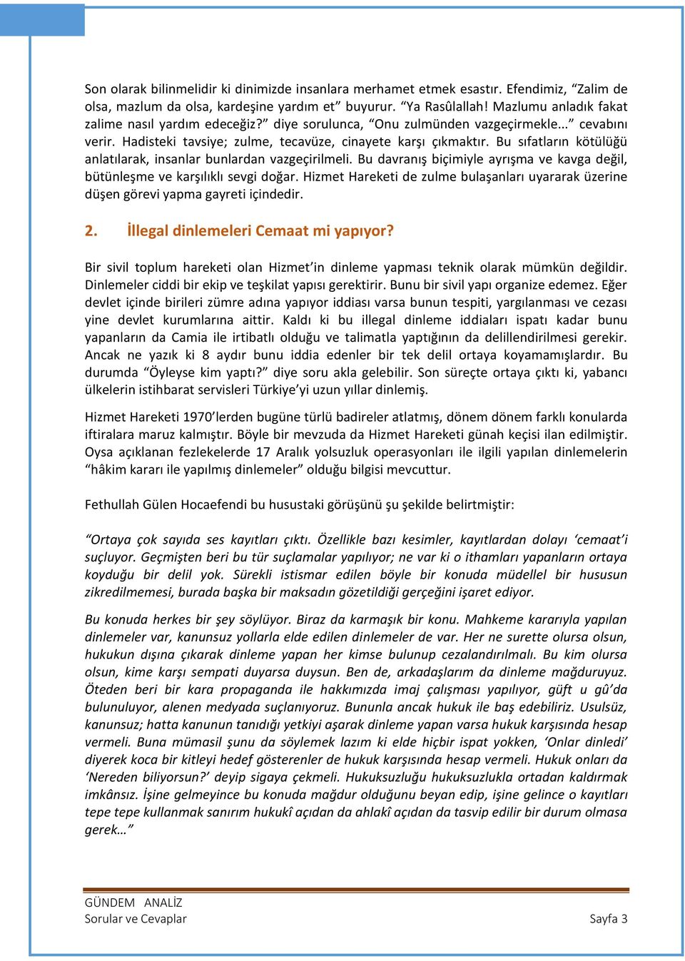 Bu sıfatların kötülüğü anlatılarak, insanlar bunlardan vazgeçirilmeli. Bu davranış biçimiyle ayrışma ve kavga değil, bütünleşme ve karşılıklı sevgi doğar.