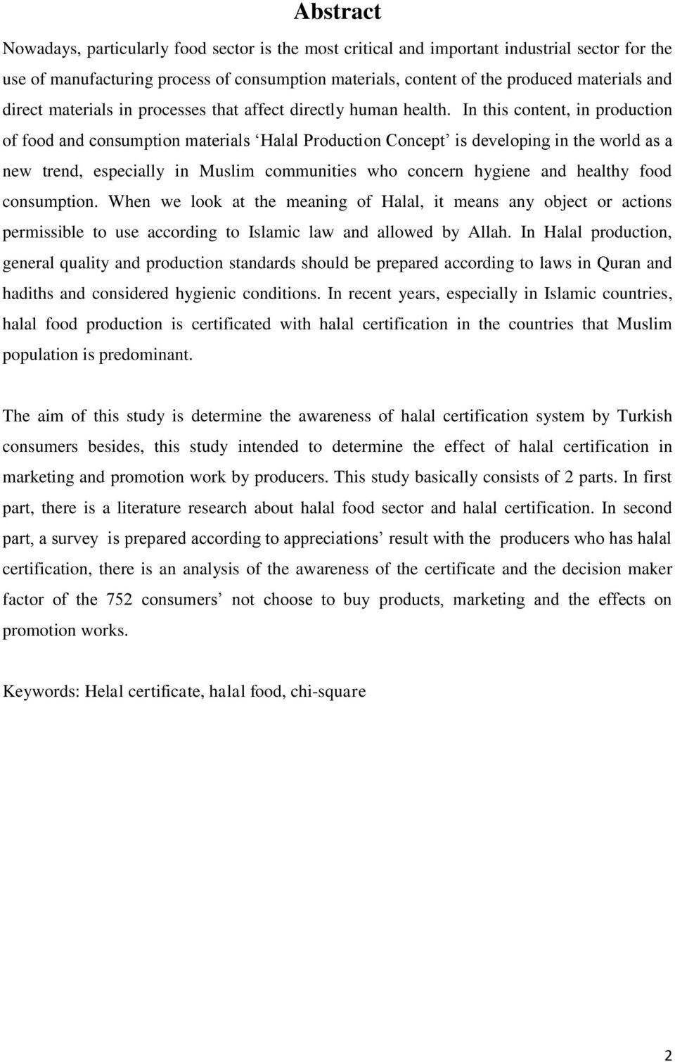 In this content, in production of food and consumption materials Halal Production Concept is developing in the world as a new trend, especially in Muslim communities who concern hygiene and healthy