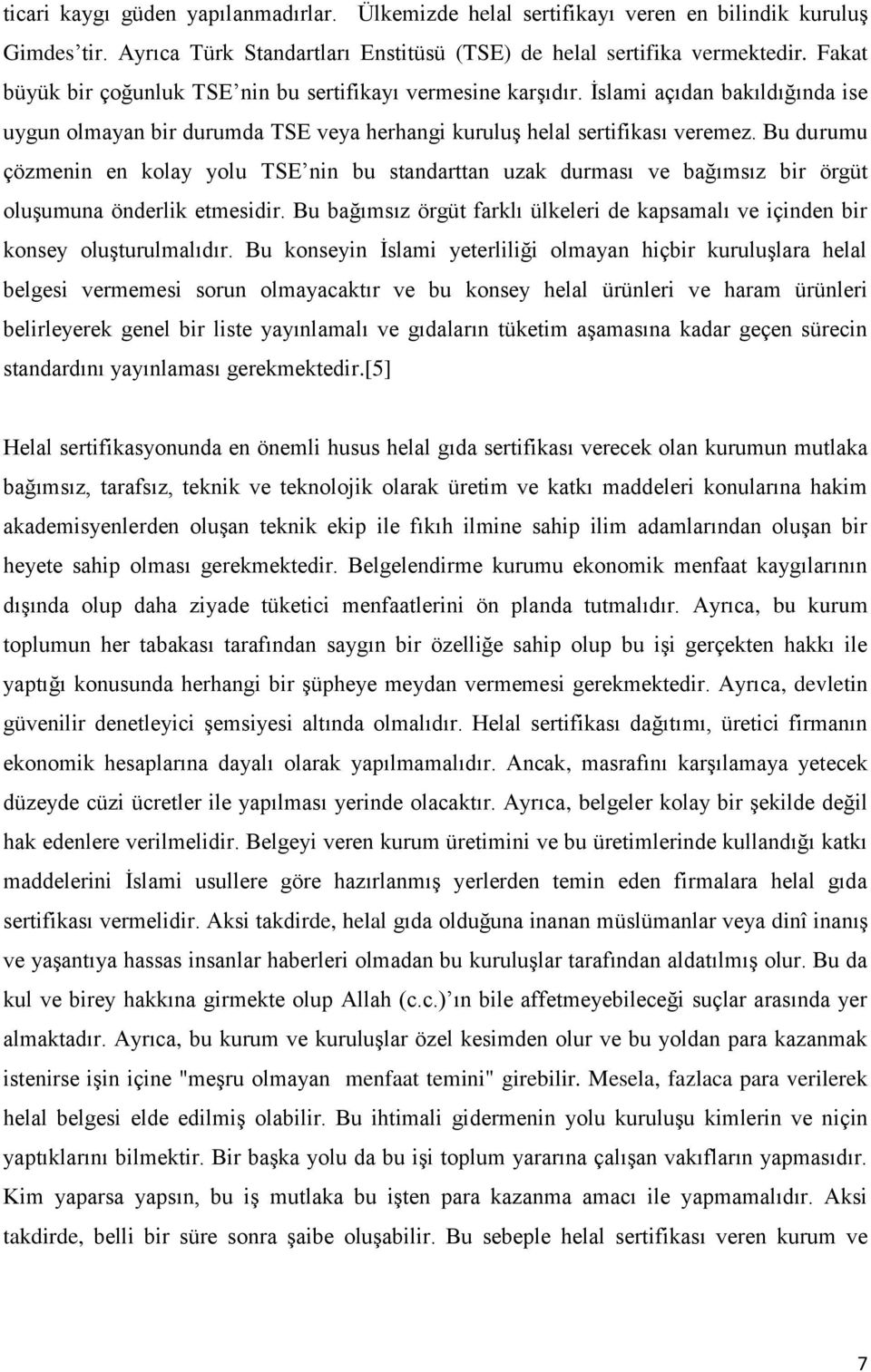 Bu durumu çözmenin en kolay yolu TSE nin bu standarttan uzak durması ve bağımsız bir örgüt oluşumuna önderlik etmesidir.