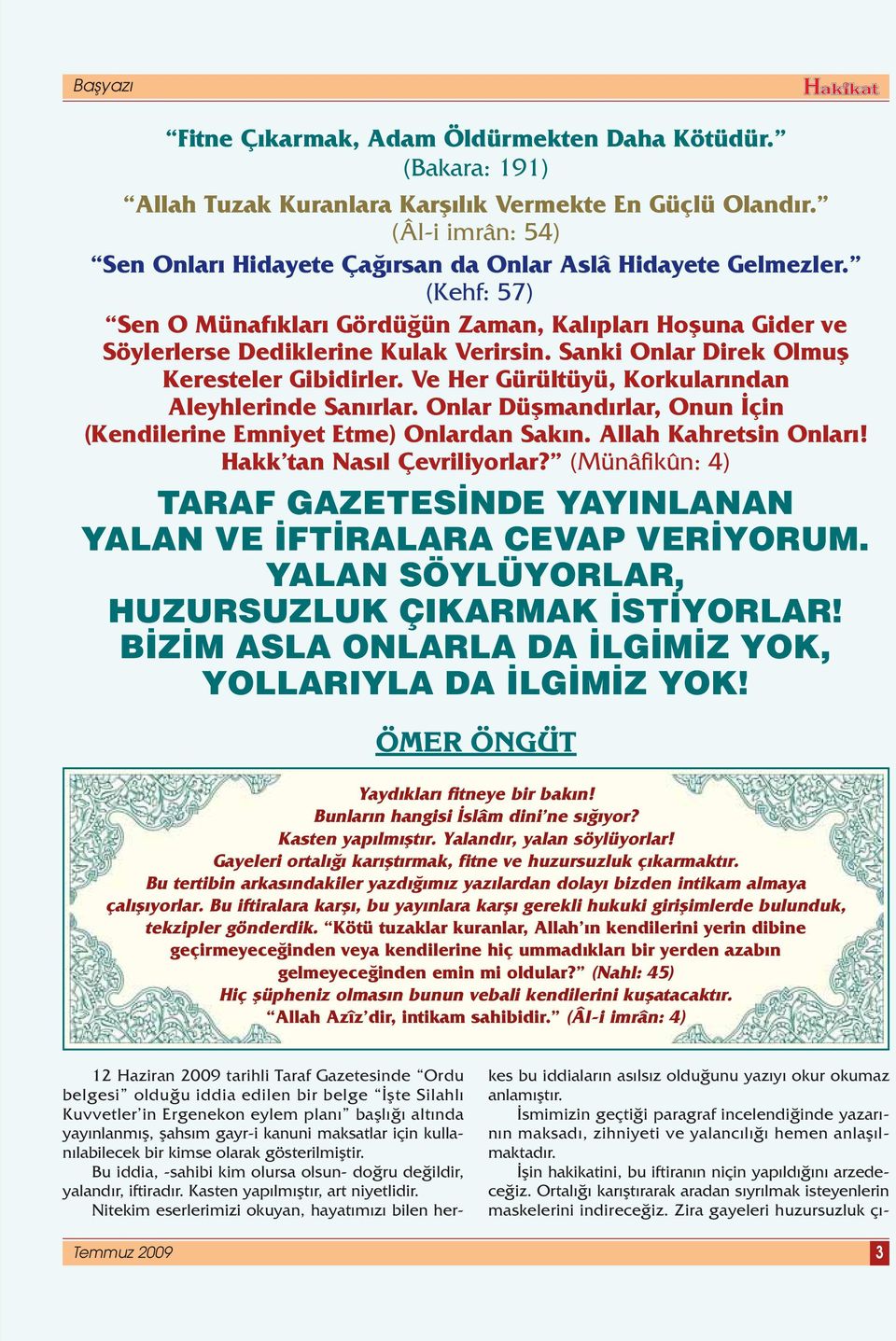 Ve Her Gürültüyü, Korkular ndan Aleyhlerinde San rlar. Onlar Düflmand rlar, Onun çin (Kendilerine Emniyet Etme) Onlardan Sak n. Allah Kahretsin Onlar! Hakk tan Nas l Çevriliyorlar?