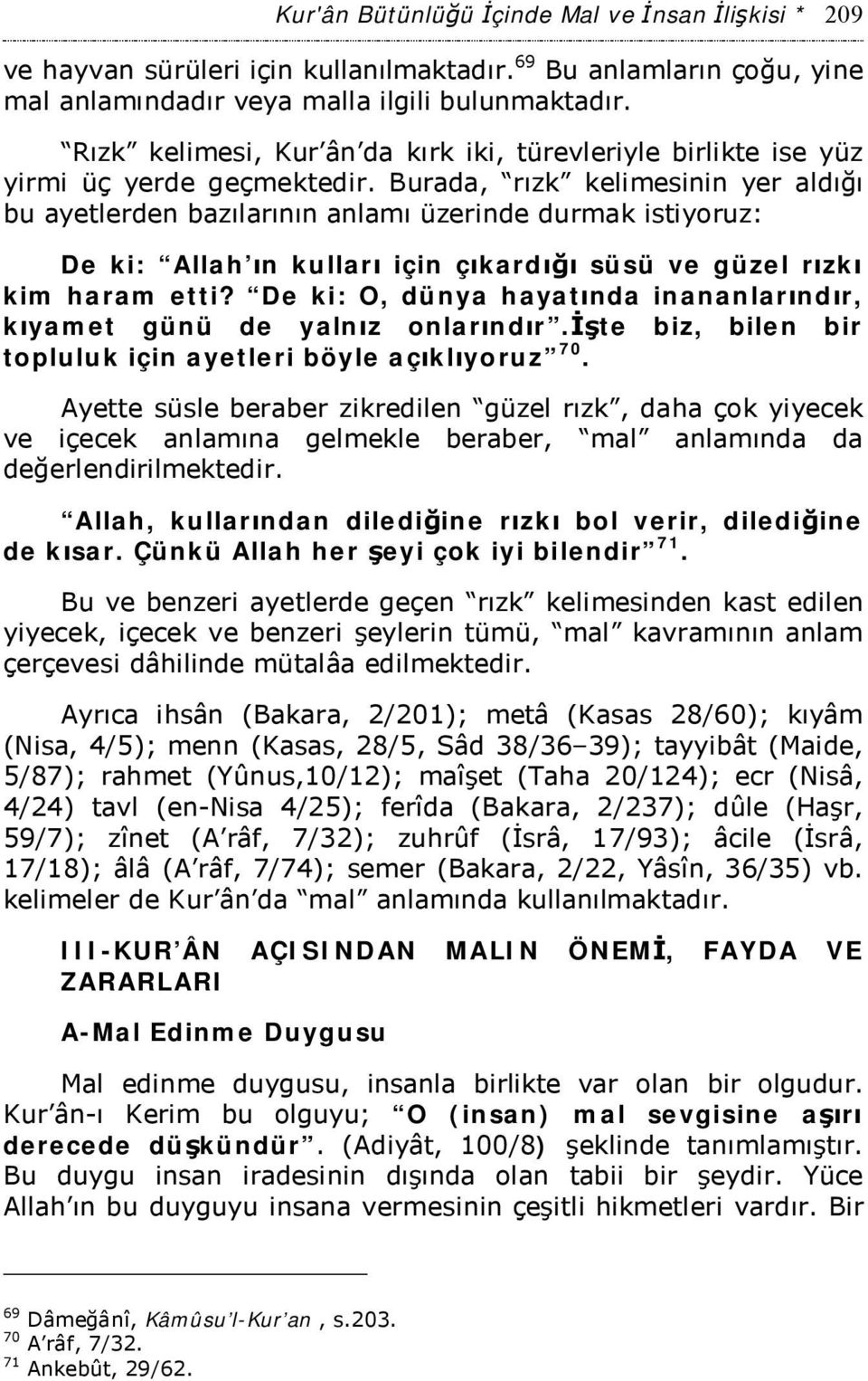 Burada, rızk kelimesinin yer aldığı bu ayetlerden bazılarının anlamı üzerinde durmak istiyoruz: De ki: Allah ın kulları için çıkardığı süsü ve güzel rızkı kim haram etti?