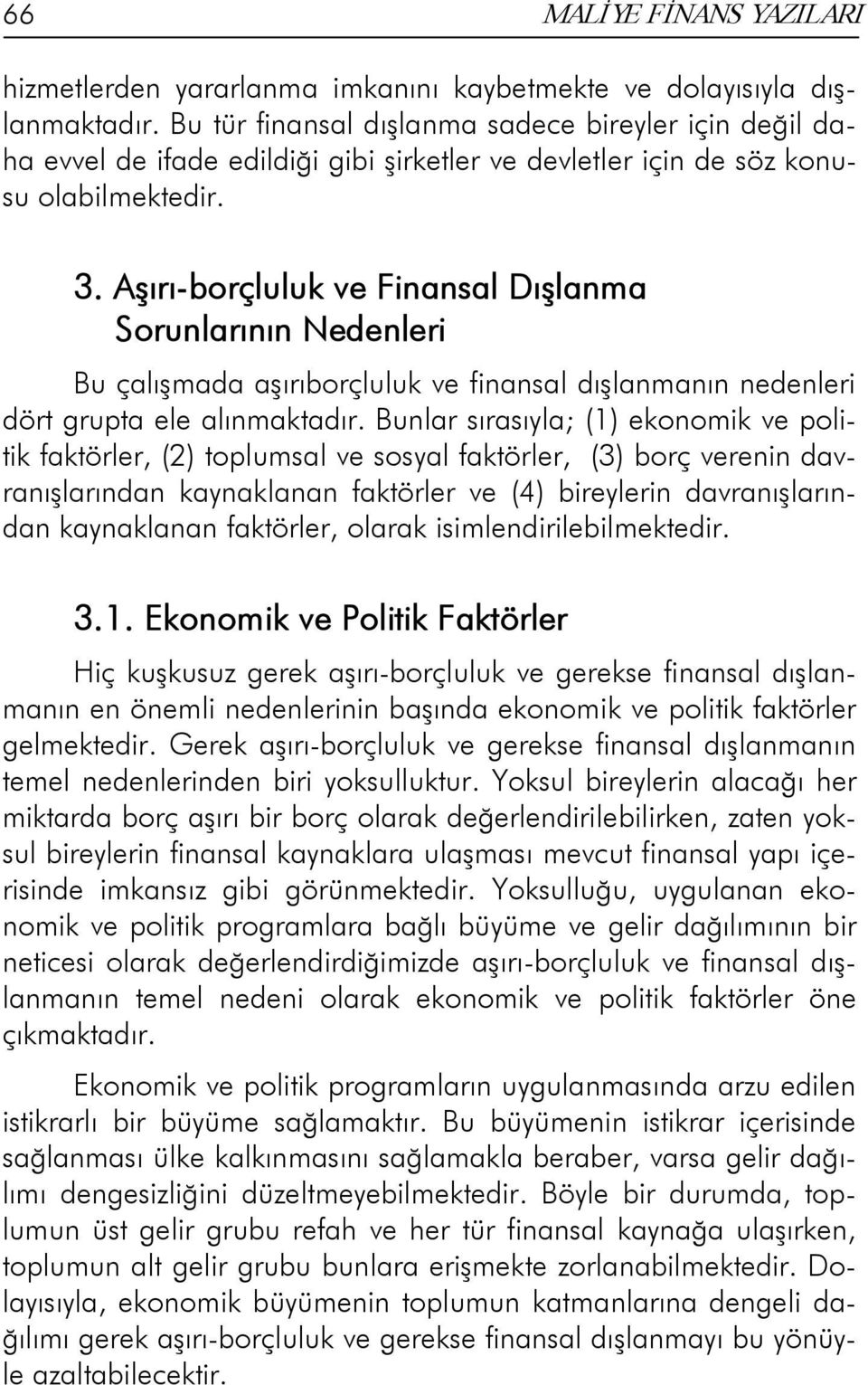 Aşırı-borçluluk ve Finansal Dışlanma Sorunlarının Nedenleri Bu çalışmada aşırıborçluluk ve finansal dışlanmanın nedenleri dört grupta ele alınmaktadır.