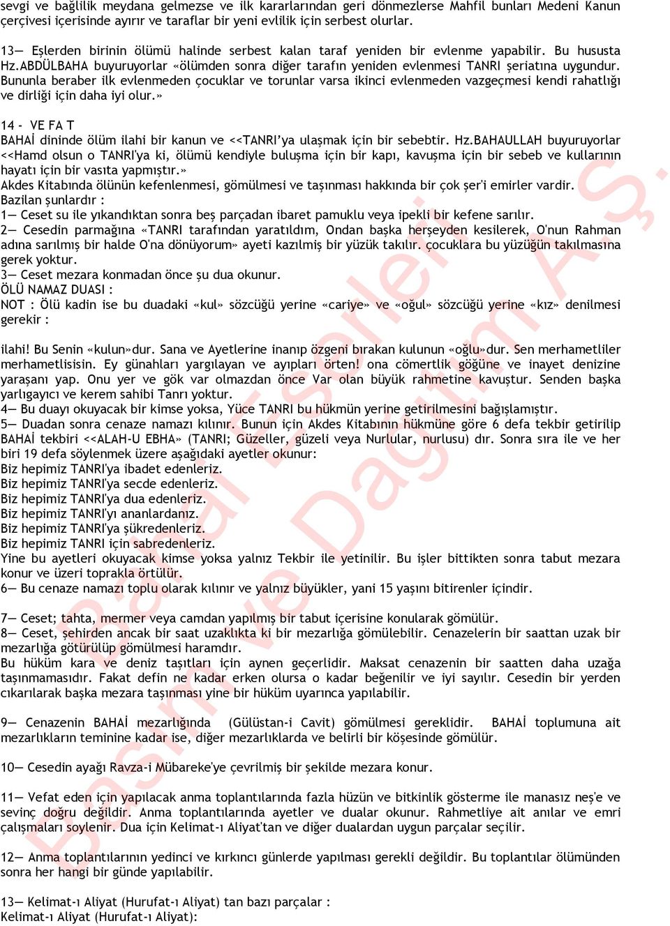 Bununla beraber ilk evlenmeden çocuklar ve torunlar varsa ikinci evlenmeden vazgeçmesi kendi rahatlığı ve dirliği için daha iyi olur.