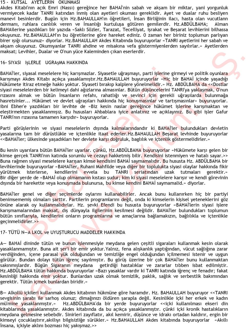 BAHAULLAH'ın öğretileri, İnsan Birliğinin ilacı, hasta olan vucutlann dermanı, ruhlara canlılık veren ve İnsanlığı kurtuluşa götüren gemilerdir. Hz.