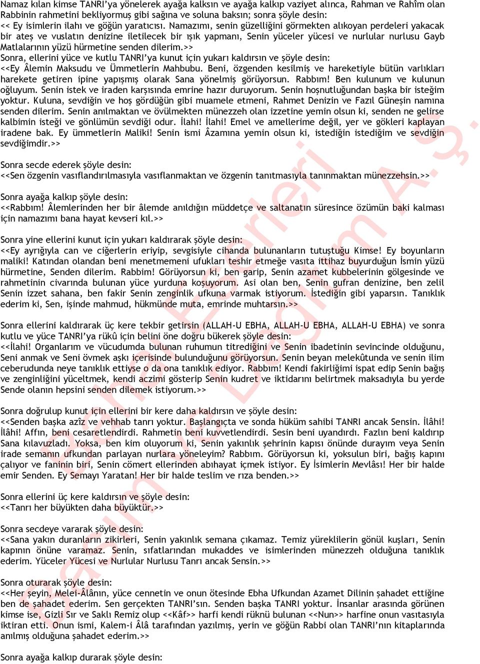 Namazımı, senin güzelliğini görmekten alıkoyan perdeleri yakacak bir ateş ve vuslatın denizine iletilecek bir ışık yapmanı, Senin yüceler yücesi ve nurlular nurlusu Gayb Matlalarının yüzü hürmetine