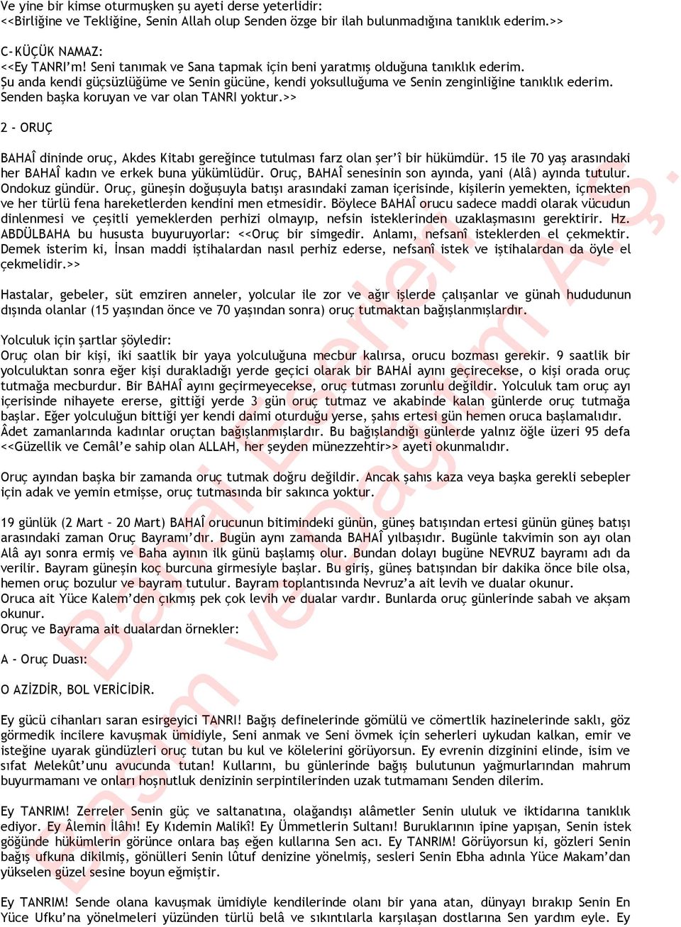 Senden başka koruyan ve var olan TANRI yoktur.>> 2 - ORUÇ BAHAÎ dininde oruç, Akdes Kitabı gereğince tutulması farz olan şer î bir hükümdür.