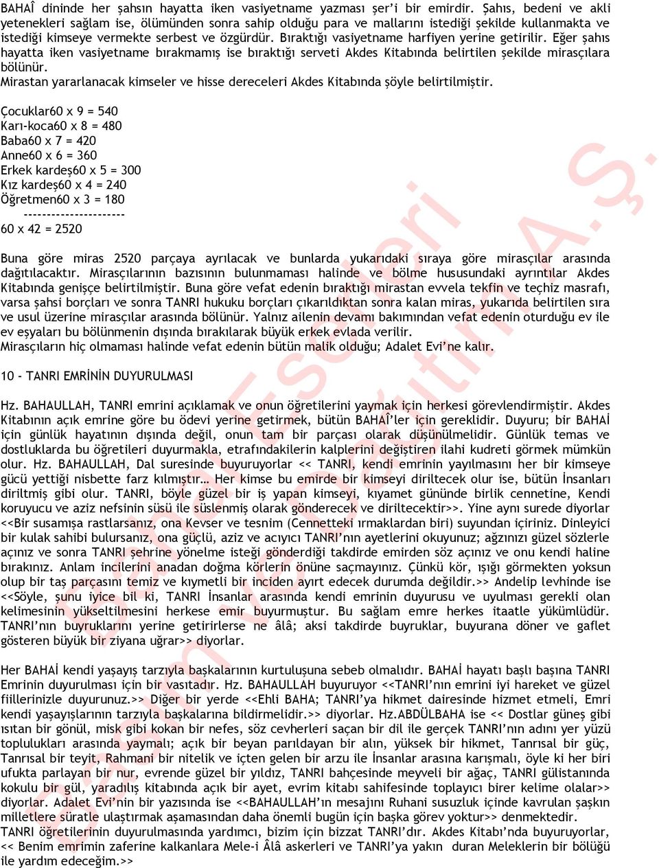 Bıraktığı vasiyetname harfiyen yerine getirilir. Eğer şahıs hayatta iken vasiyetname bırakmamış ise bıraktığı serveti Akdes Kitabında belirtilen şekilde mirasçılara bölünür.