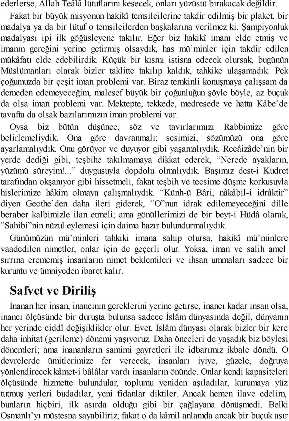 Eğer biz hakikî imanı elde etmiş ve imanın gereğini yerine getirmiş olsaydık, has mü minler için takdir edilen mükâfatı elde edebilirdik.