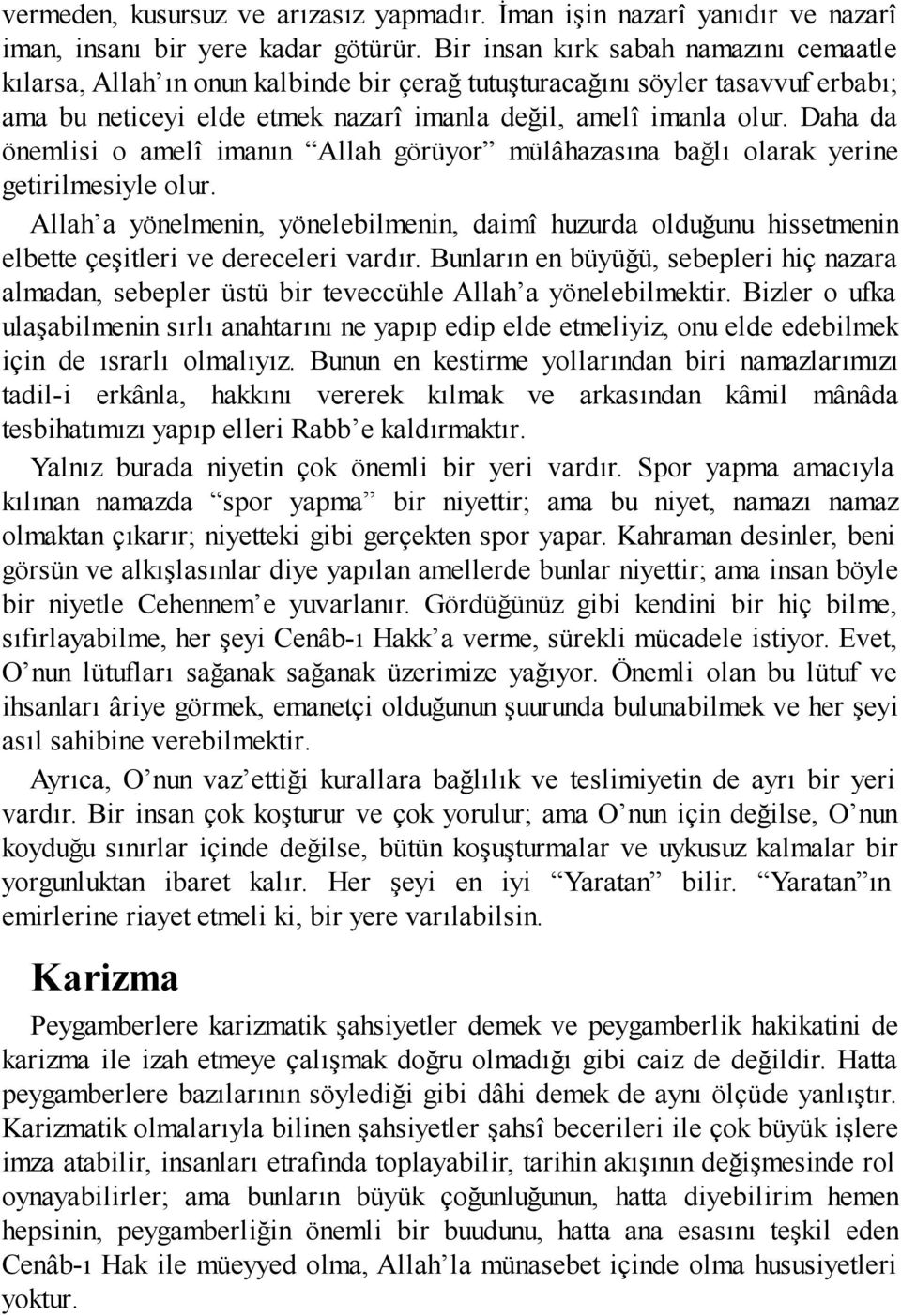 Daha da önemlisi o amelî imanın Allah görüyor mülâhazasına bağlı olarak yerine getirilmesiyle olur.