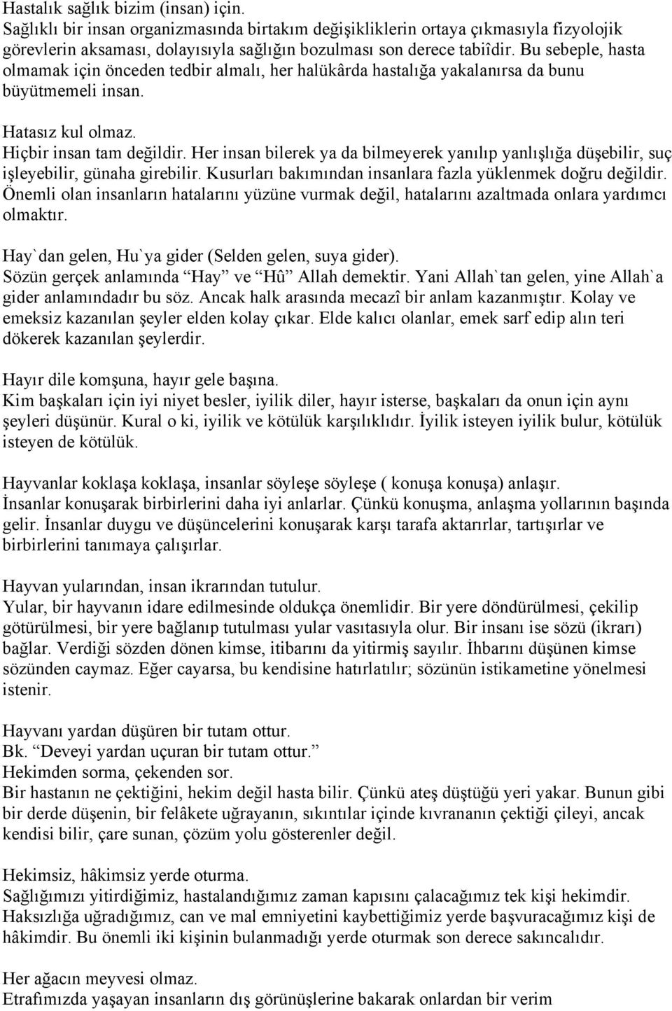 Her insan bilerek ya da bilmeyerek yanılıp yanlışlığa düşebilir, suç işleyebilir, günaha girebilir. Kusurları bakımından insanlara fazla yüklenmek doğru değildir.