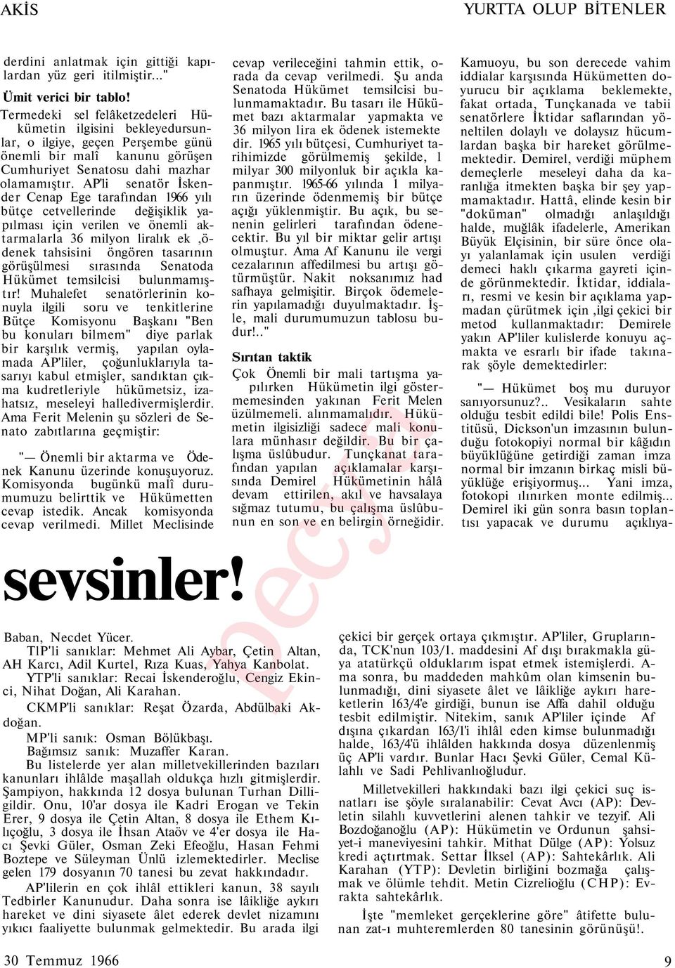 AP'li senatör İskender Cenap Ege tarafından 1966 yılı bütçe cetvellerinde değişiklik yapılması için verilen ve önemli aktarmalarla 36 milyon liralık ek,ödenek tahsisini öngören tasarının görüşülmesi