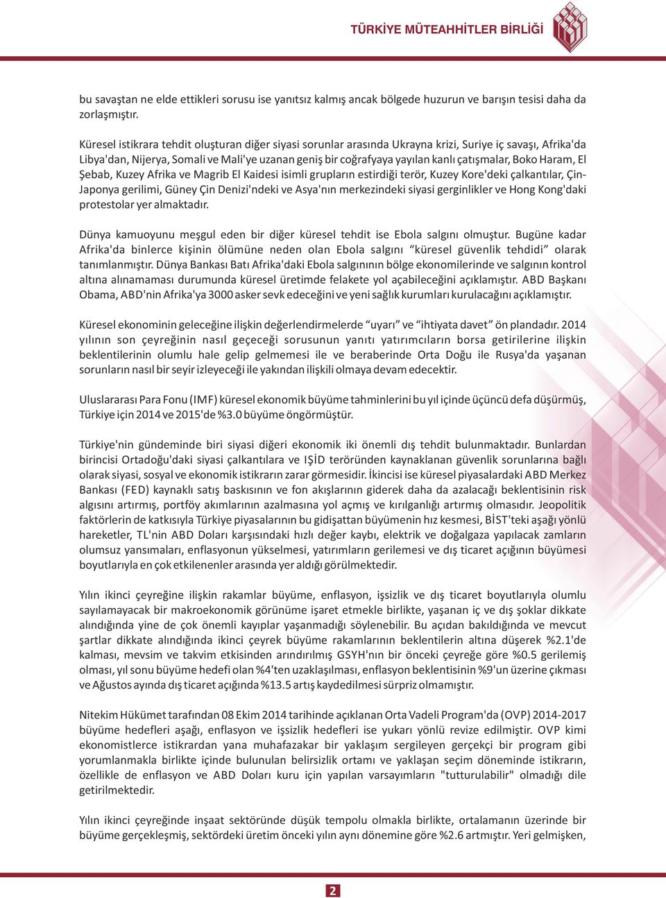 çatışmalar, Boko Haram, El Şebab, Kuzey Afrika ve Magrib El Kaidesi isimli grupların estirdiği terör, Kuzey Kore'deki çalkantılar, Çin- Japonya gerilimi, Güney Çin Denizi'ndeki ve Asya'nın