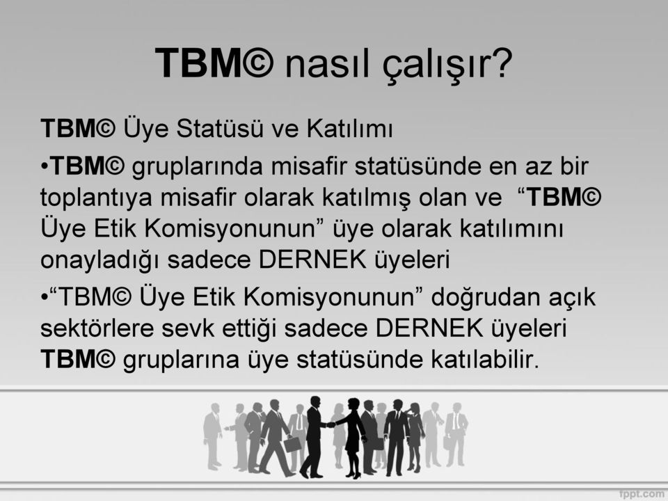 katılımını onayladığı sadece DERNEK üyeleri TBM Üye Etik Komisyonunun doğrudan