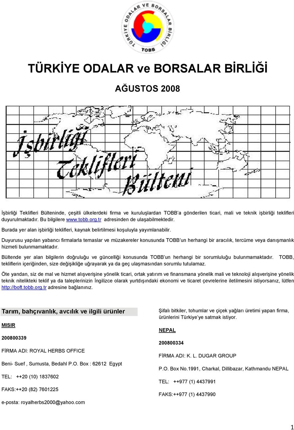 Duyurusu yapılan yabancı firmalarla temaslar ve müzakereler konusunda TOBB un herhangi bir aracılık, tercüme veya danışmanlık hizmeti bulunmamaktadır.