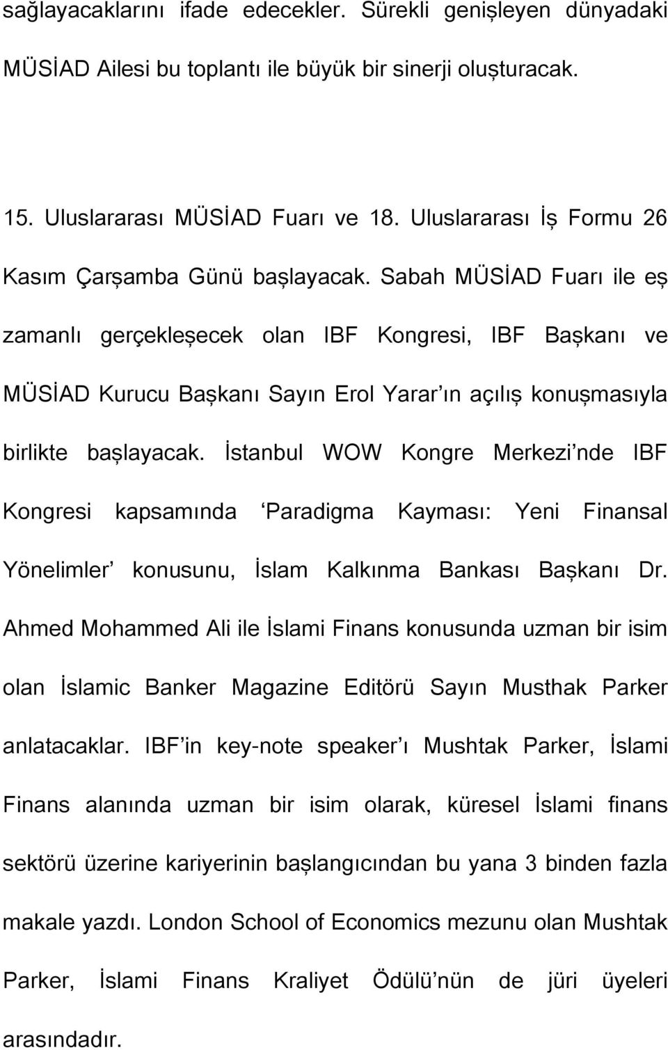 Sabah MÜSİAD Fuarı ile eş zamanlı gerçekleşecek olan IBF Kongresi, IBF Başkanı ve MÜSİAD Kurucu Başkanı Sayın Erol Yarar ın açılış konuşmasıyla birlikte başlayacak.