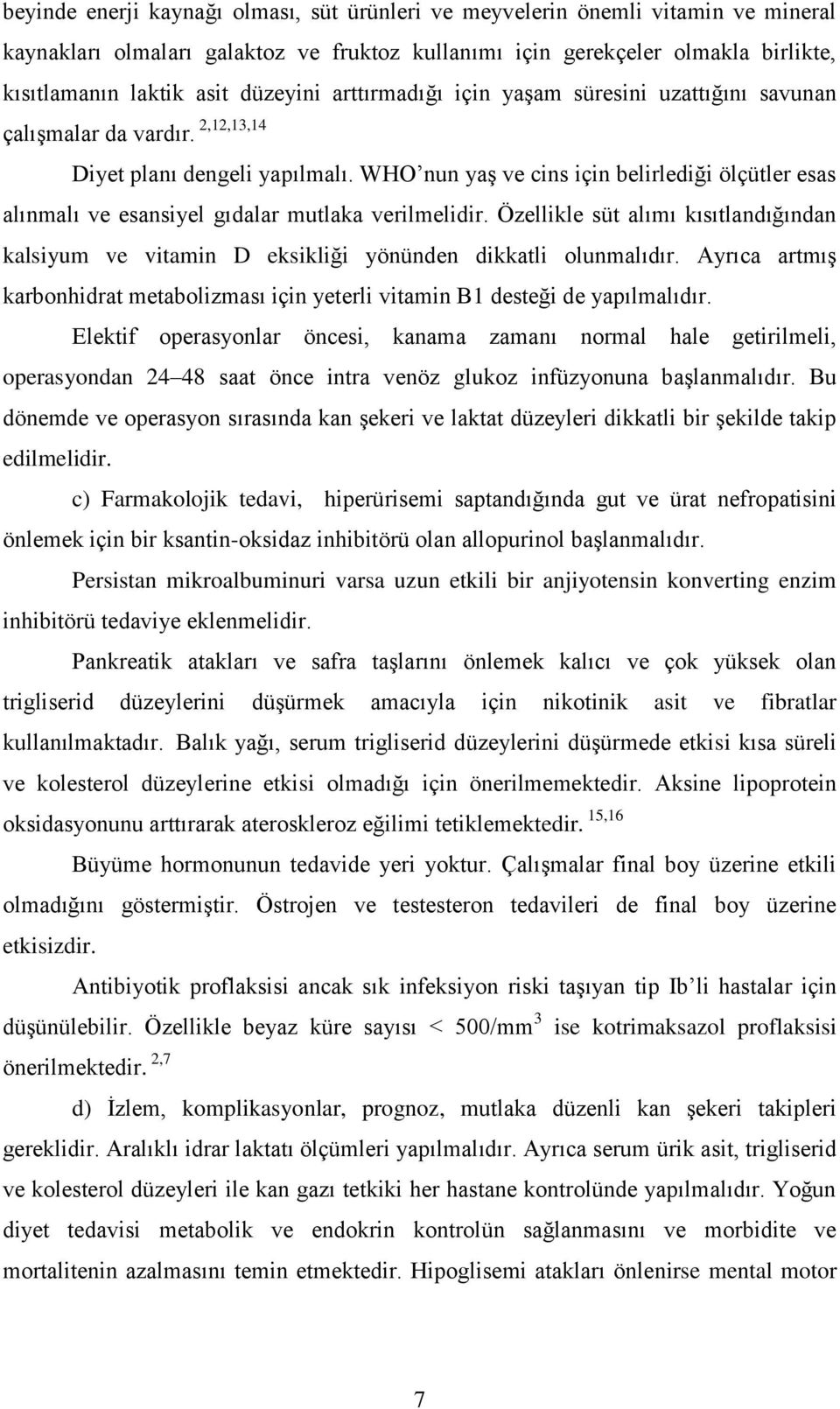 WHO nun yaģ ve cins için belirlediği ölçütler esas alınmalı ve esansiyel gıdalar mutlaka verilmelidir.