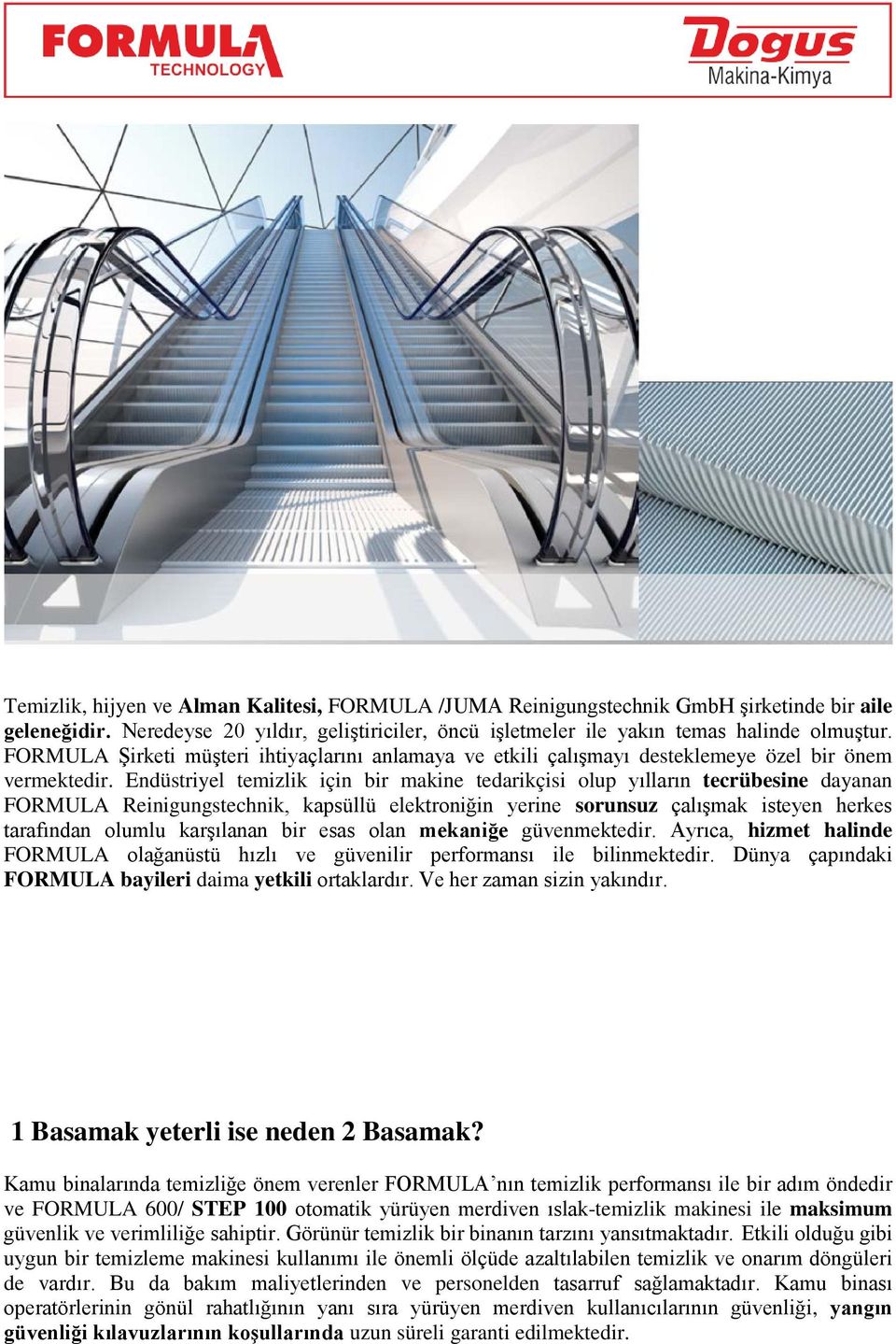 Endüstriyel temizlik için bir makine tedarikçisi olup yılların tecrübesine dayanan FORMULA Reinigungstechnik, kapsüllü elektroniğin yerine sorunsuz çalışmak isteyen herkes tarafından olumlu