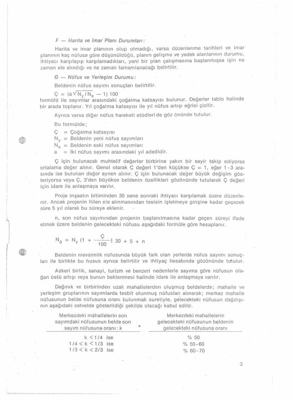 Ç = (a YI N y Ne - 1) 100 _ frmülü l sayımlar arasındak çğalma katsayısıbulunur. Degerler tabl halnde br arada tplanır. Yıl çğalma katsayısı le yıl nüfus artışı eğrs çzlr.