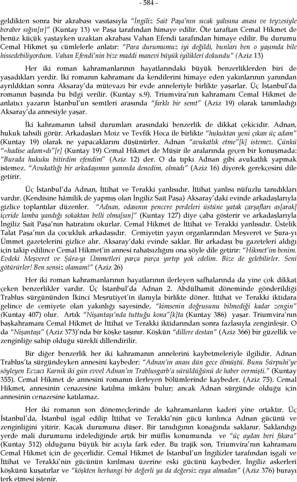 Bu durumu Cemal Hikmet şu cümlelerle anlatır: Para durumumuz iyi değildi, bunları ben o yaşımda bile hissedebiliyordum.