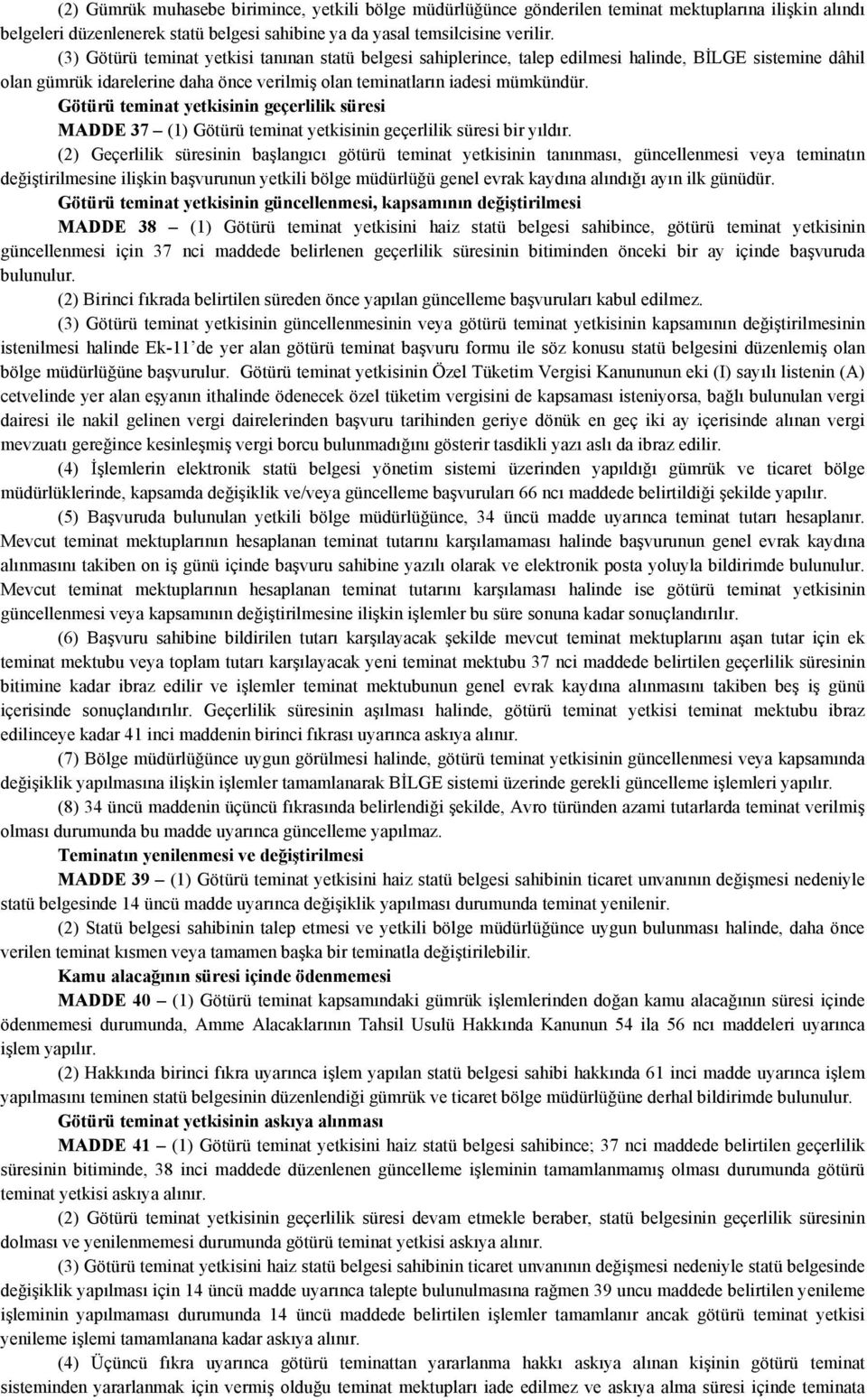 Götürü teminat yetkisinin geçerlilik süresi MADDE 37 (1) Götürü teminat yetkisinin geçerlilik süresi bir yıldır.