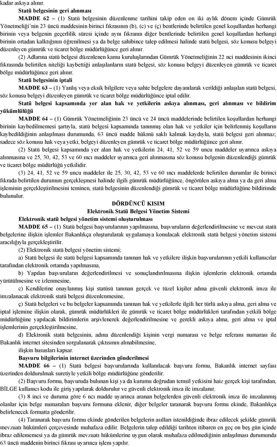 bentlerinde belirtilen genel koşullardan herhangi birinin veya belgenin geçerlilik süresi içinde aynı fıkranın diğer bentlerinde belirtilen genel koşullardan herhangi birinin ortadan kalktığının