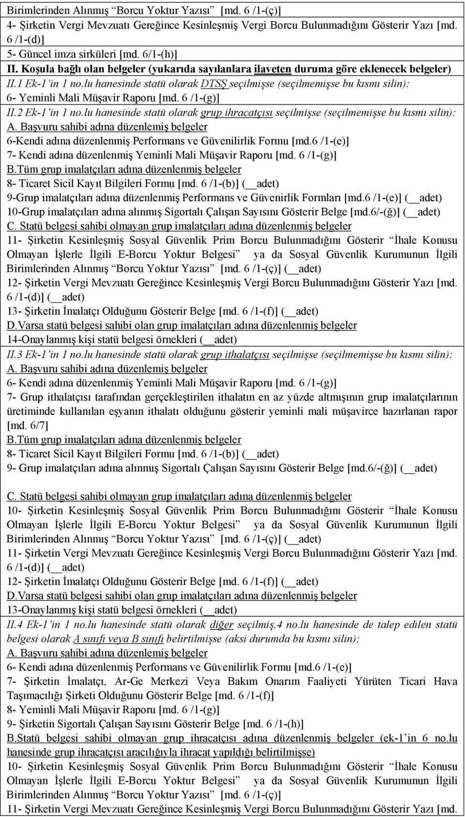 lu hanesinde statü olarak DTSŞ seçilmişse (seçilmemişse bu kısmı silin): 6- Yeminli Mali Müşavir Raporu [md. 6 /1-(g)] II.2 Ek-1 in 1 no.