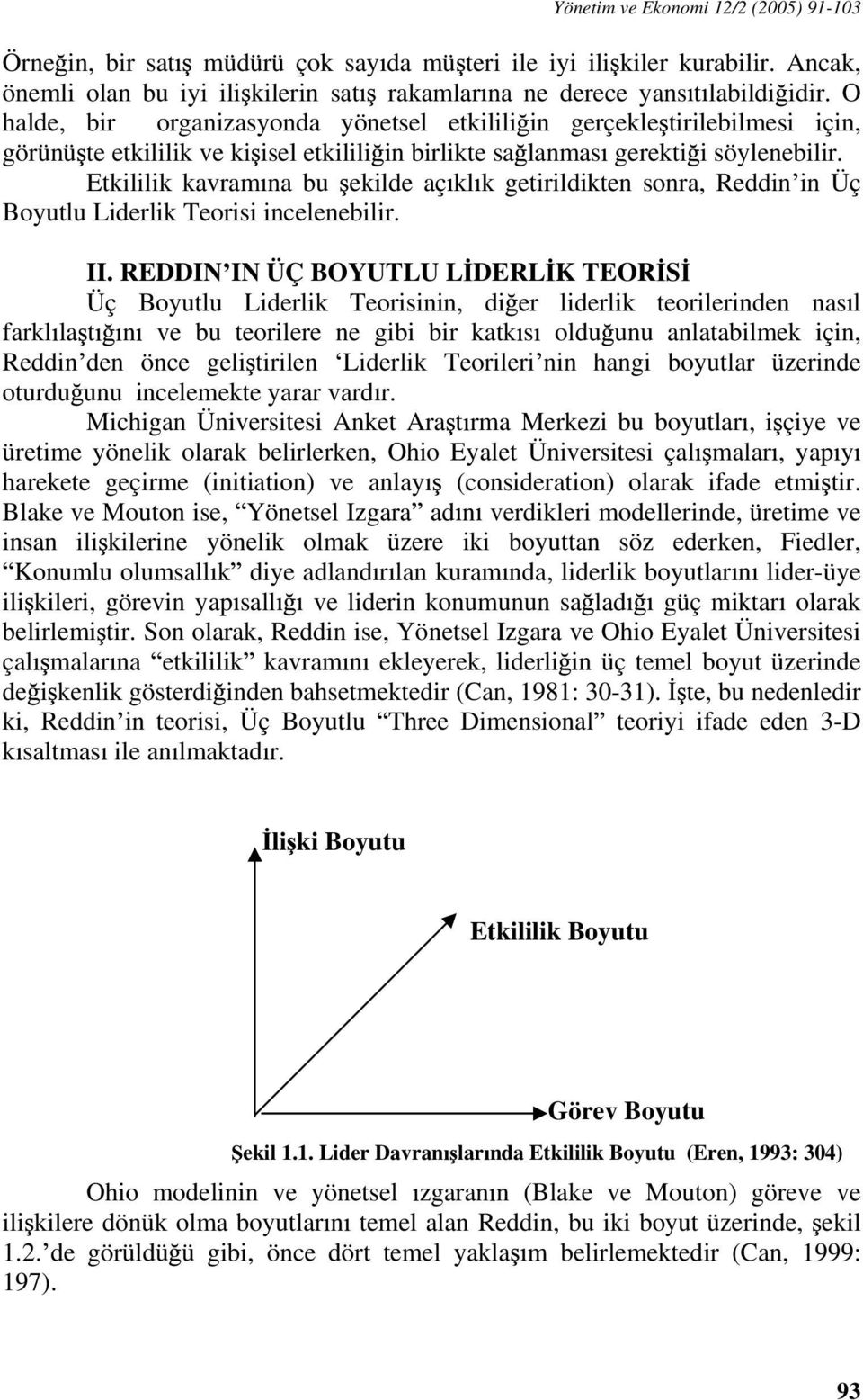 Etkililik kavram na bu ekilde aç kl k getirildikten sonra, Reddin in Üç Boyutlu Liderlik Teorisi incelenebilir. II.