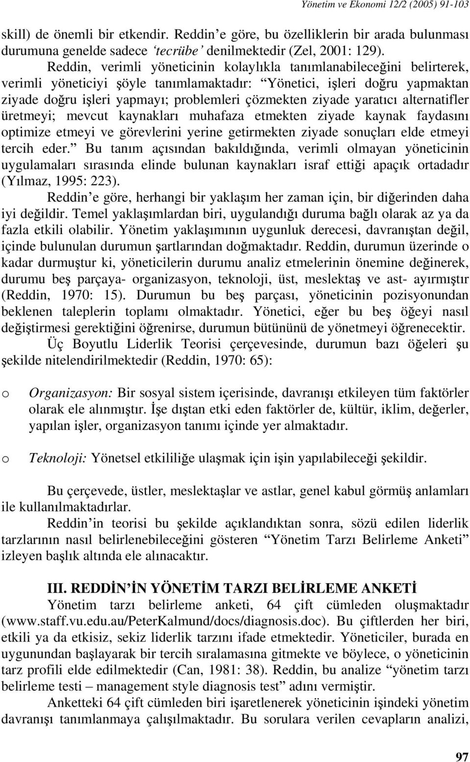 ziyade yarat c alternatifler üretmeyi; mevcut kaynaklar muhafaza etmekten ziyade kaynak faydas n optimize etmeyi ve görevlerini yerine getirmekten ziyade sonuçlar elde etmeyi tercih eder.