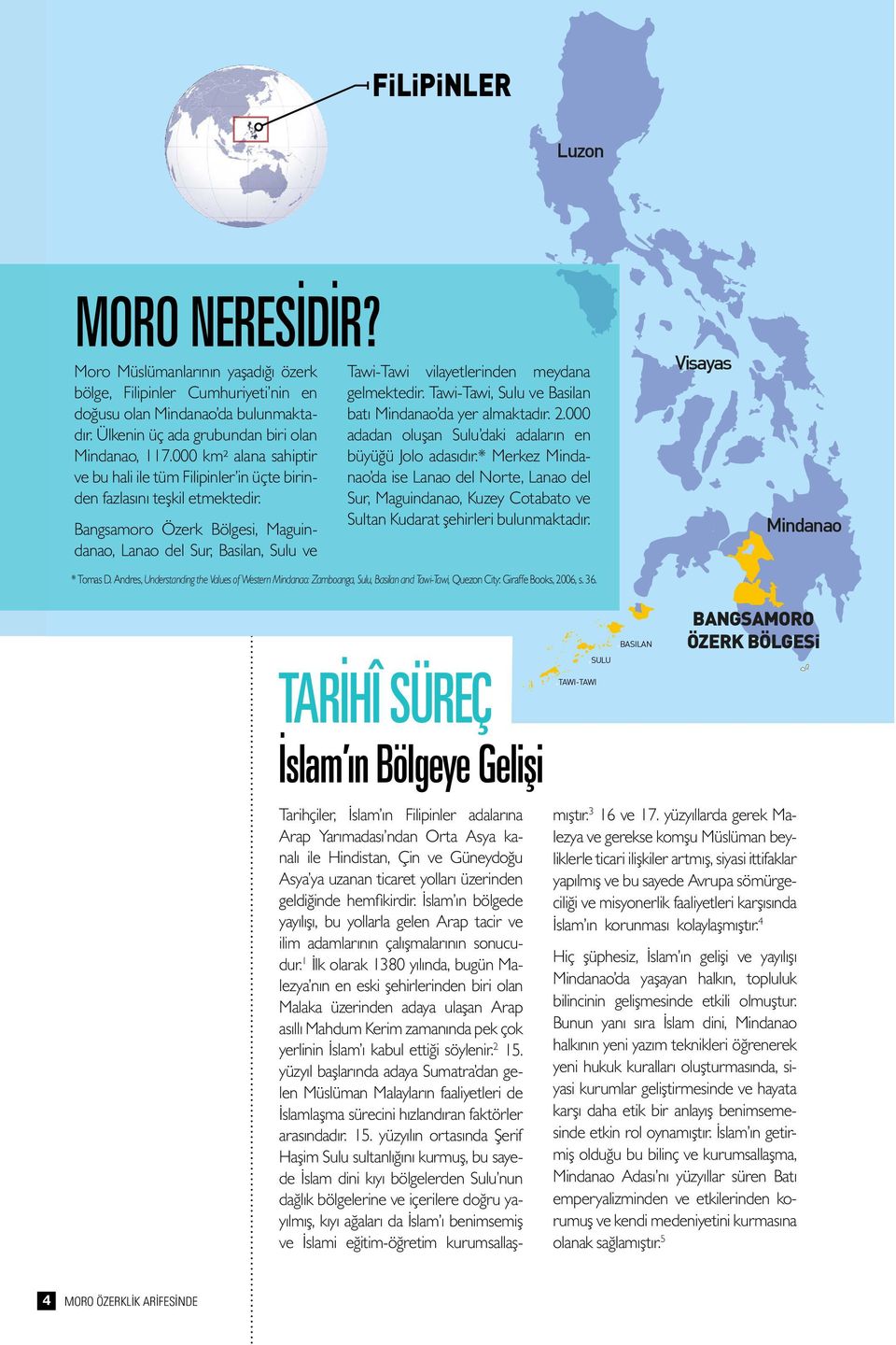 Bangsamoro Özerk Bölgesi, Maguindanao, Lanao del Sur, Basilan, Sulu ve Tawi-Tawi vilayetlerinden meydana gelmektedir. Tawi-Tawi, Sulu ve Basilan batı Mindanao da yer almaktadır. 2.