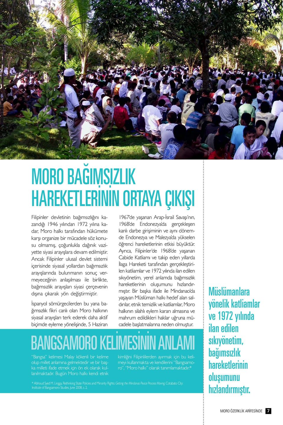 Ancak Filipinler ulusal devlet sistemi içerisinde siyasal yollardan bağımsızlık arayışlarında bulunmanın sonuç vermeyeceğinin anlaşılması ile birlikte, bağımsızlık arayışları siyasi çerçevenin dışına