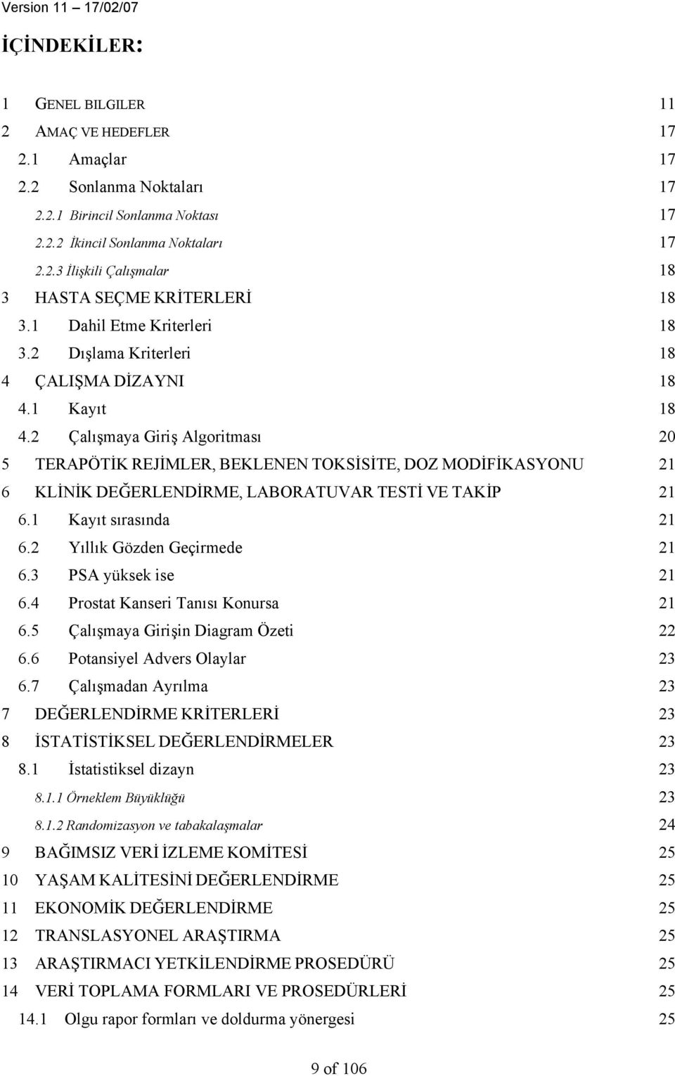 2 Çalışmaya Giriş Algoritması 20 5 TERAPÖTİK REJİMLER, BEKLENEN TOKSİSİTE, DOZ MODİFİKASYONU 21 6 KLİNİK DEĞERLENDİRME, LABORATUVAR TESTİ VE TAKİP 21 6.1 Kayıt sırasında 21 6.