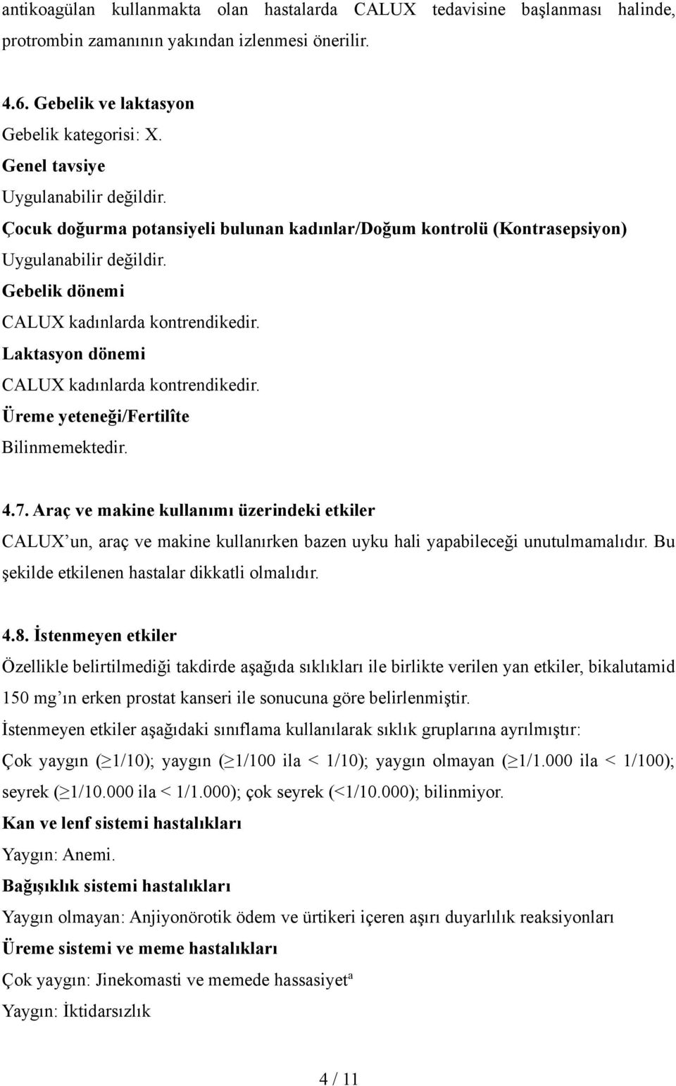 Laktasyon dönemi CALUX kadınlarda kontrendikedir. Üreme yeteneği/fertilîte Bilinmemektedir. 4.7.