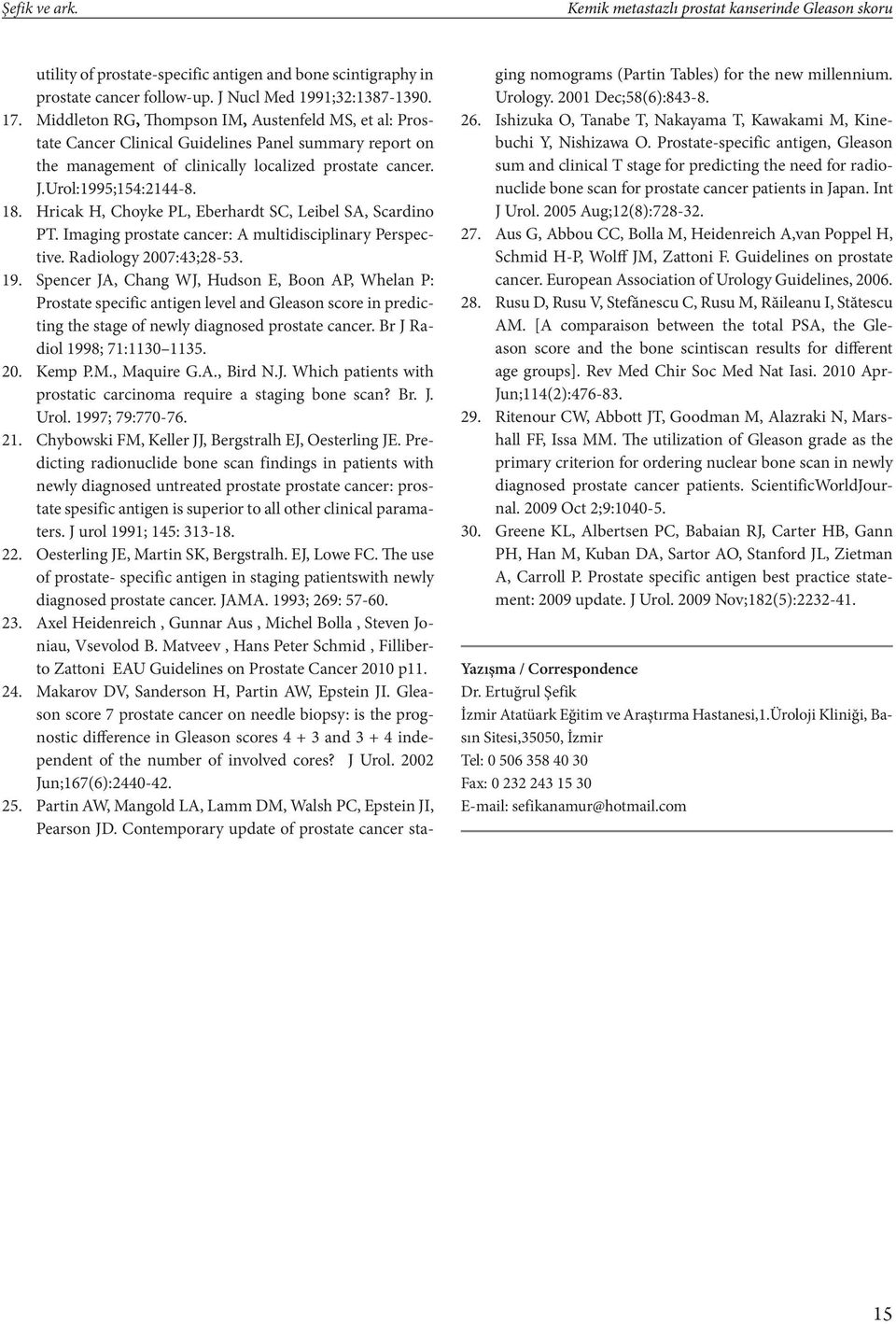 Hricak H, Choyke PL, Eberhardt SC, Leibel SA, Scardino PT. Imaging prostate cancer: A multidisciplinary Perspective. Radiology 2007:43;28-53. 19.