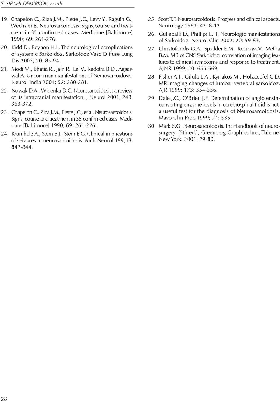 , Lal V., Radotra B.D., Aggarwal A. Uncommon manifestations of Neurosarcoidosis. Neurol India 2004; 52: 280-281. 22. Nowak D.A., Widenka D.C.