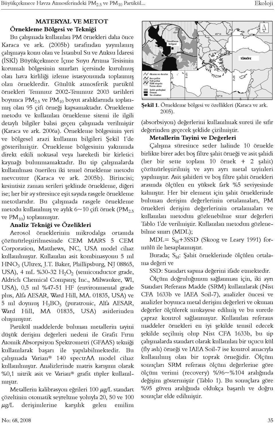 izleme istasyonunda toplanmýþ olan örneklerdir. Günlük atmosferik partikül örnekleri Temmuz 2002-Temmuz 2003 tarihleri boyunca PM 2.