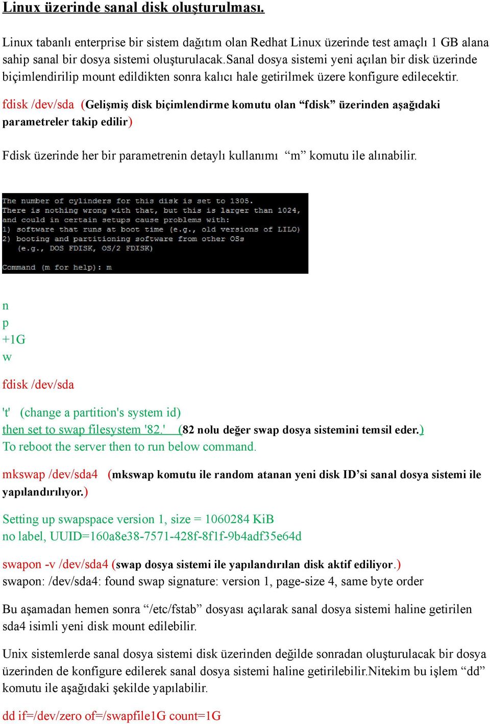 fdisk /dev/sda (Gelişmiş disk biçimlendirme komutu olan fdisk üzerinden aşağıdaki parametreler takip edilir) Fdisk üzerinde her bir parametrenin detaylı kullanımı m komutu ile alınabilir.