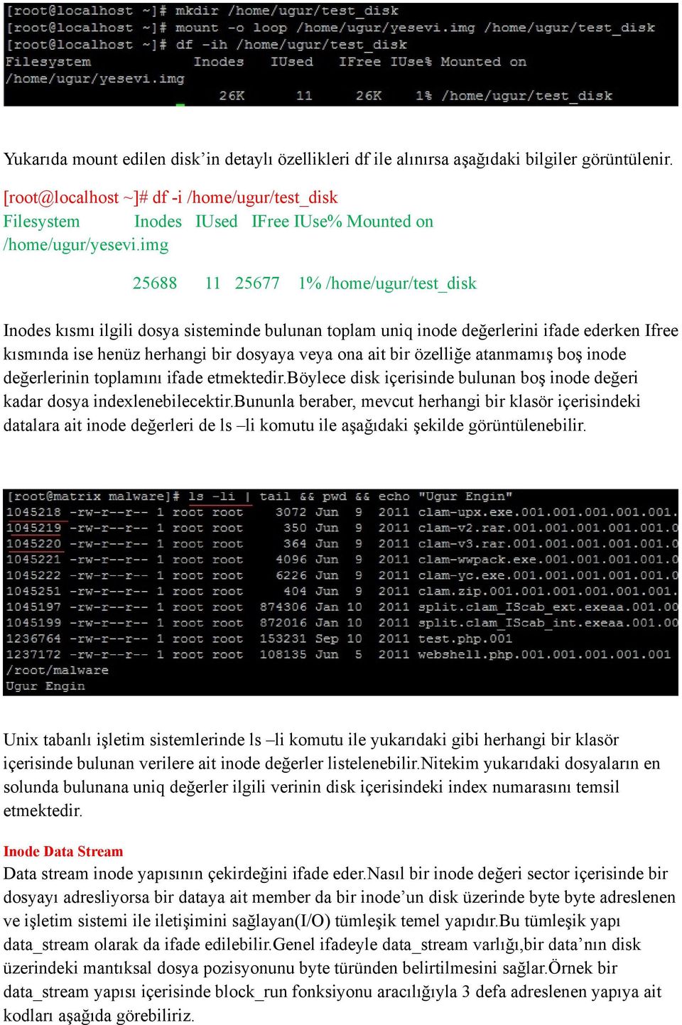 img 25688 11 25677 1% /home/ugur/test_disk Inodes kısmı ilgili dosya sisteminde bulunan toplam uniq inode değerlerini ifade ederken Ifree kısmında ise henüz herhangi bir dosyaya veya ona ait bir