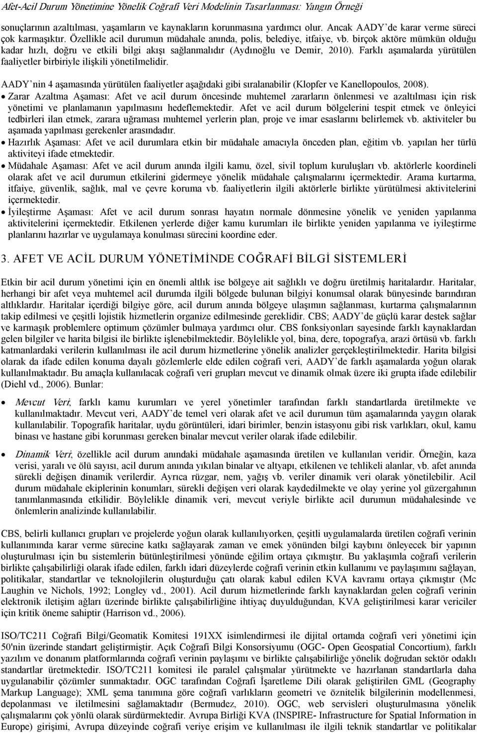 AADY nin 4 aşamasında yürütülen faaliyetler aşağıdaki gibi sıralanabilir (Klopfer ve Kanellopoulos, 2008).