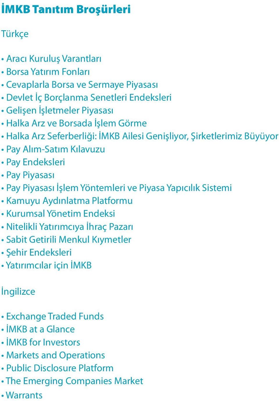 İşlem Yöntemleri ve Piyasa Yapıcılık Sistemi Kamuyu Aydınlatma Platformu Kurumsal Yönetim Endeksi Nitelikli Yatırımcıya İhraç Pazarı Sabit Getirili Menkul Kıymetler Şehir