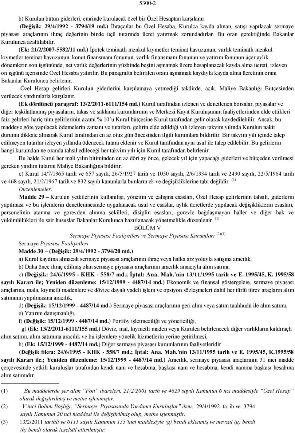 Bu oran gerektiğinde Bakanlar Kurulunca azaltılabilir. (Ek: 21/2/2007-5582/11 md.