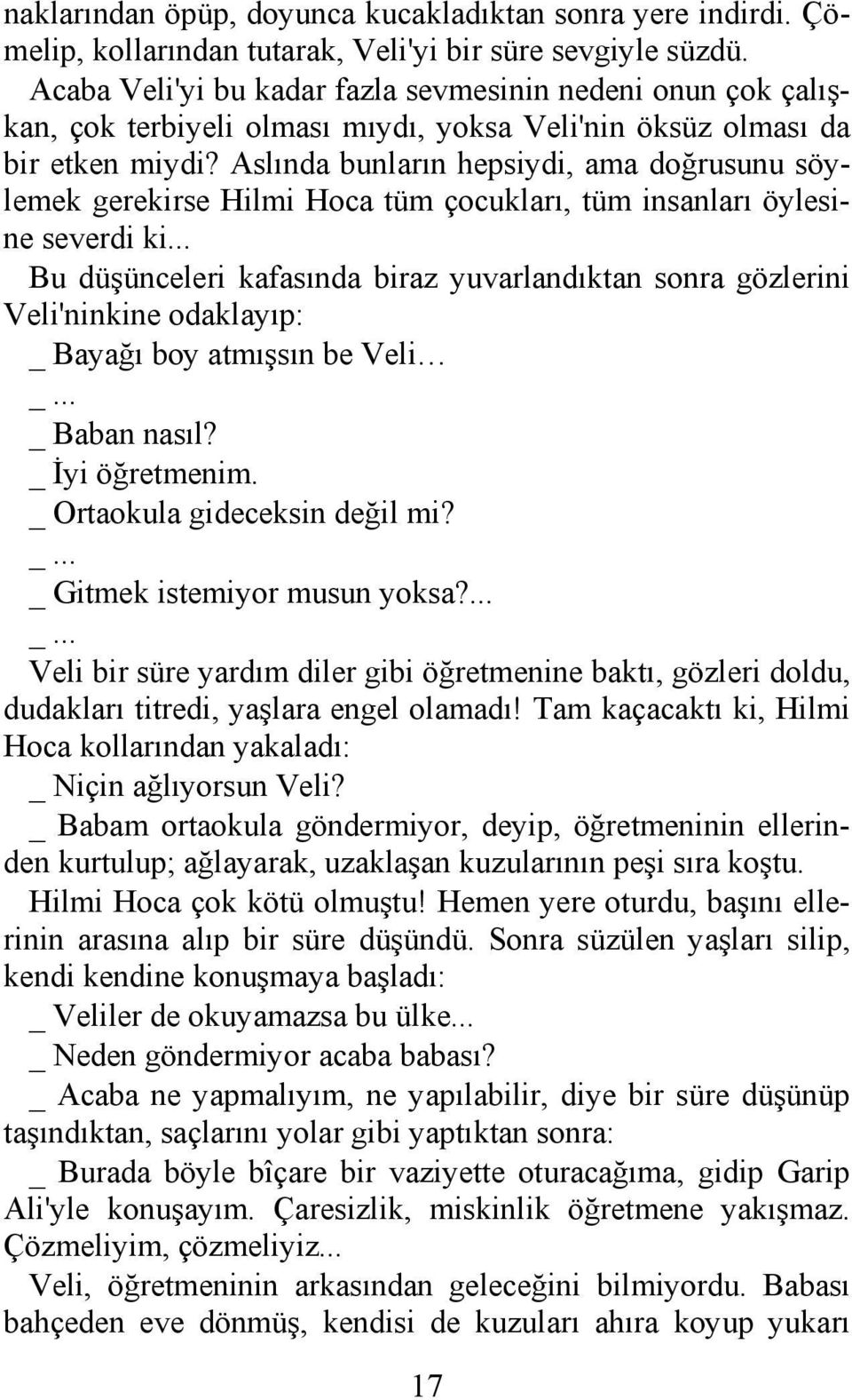 Aslında bunların hepsiydi, ama doğrusunu söylemek gerekirse Hilmi Hoca tüm çocukları, tüm insanları öylesine severdi ki.