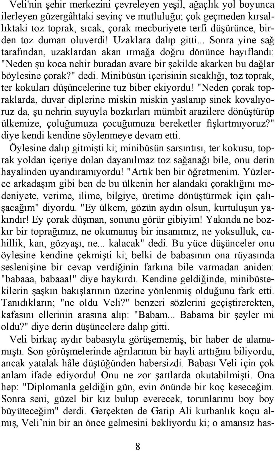 " dedi. Minibüsün içerisinin sıcaklığı, toz toprak, ter kokuları düşüncelerine tuz biber ekiyordu!