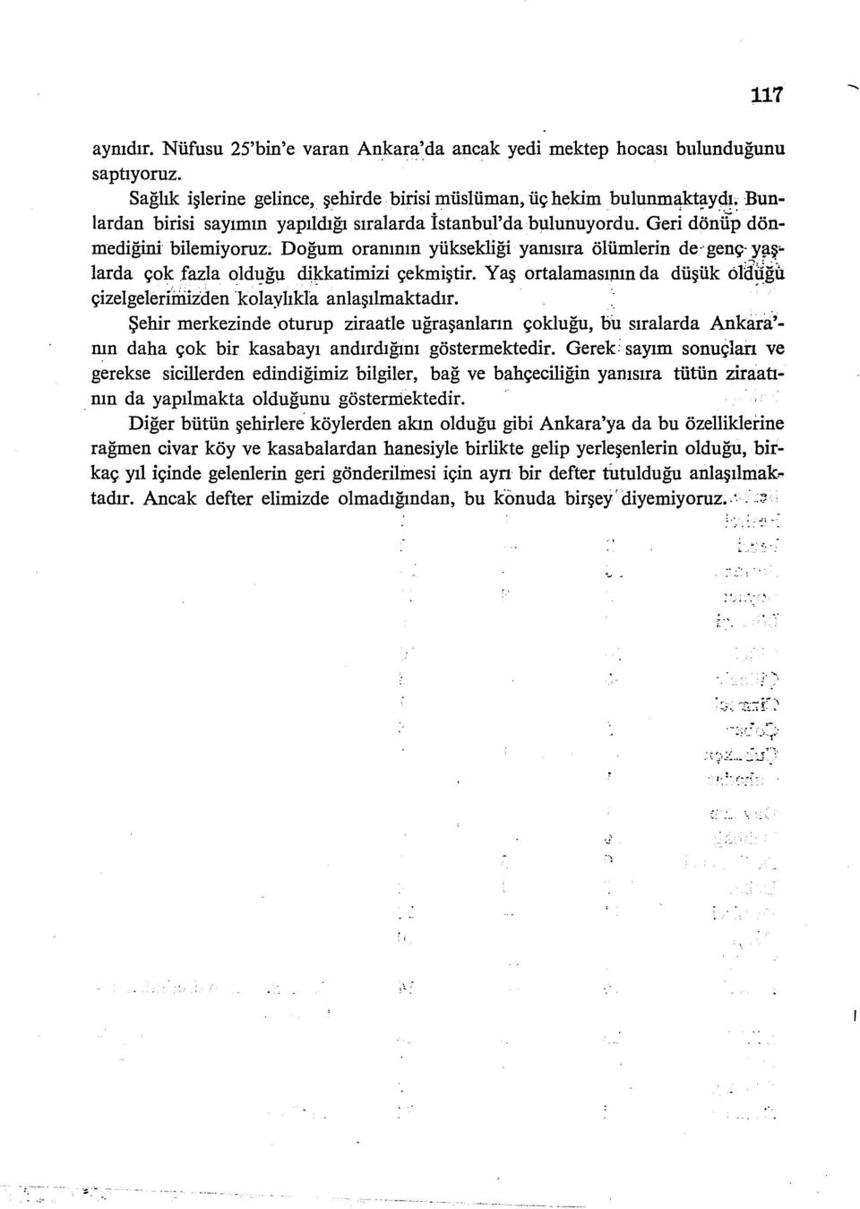 Doğum orammn yüksekliği yamsıra ölürolerin de- genç- y~ş- larda çok fazla olduğu dikkatimizi çekmiştir. Yaş ortalamasının da düşük öldiiglt çizelgelerimizden kolaylık!~ anlaşılmaktadır... -.